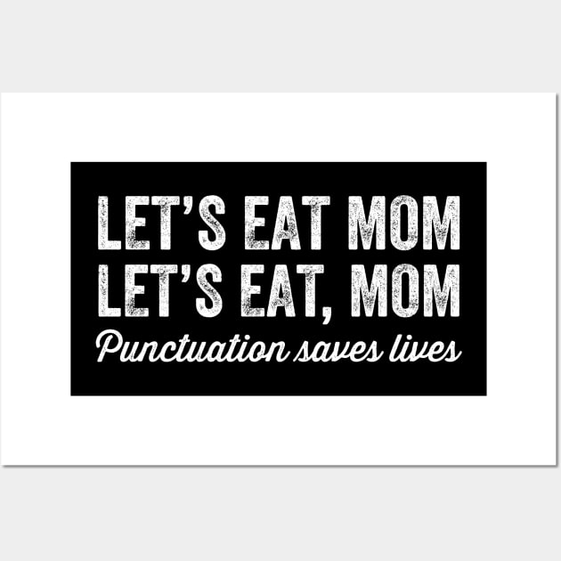 Let's eat mom let's eat mon punctuation saves lives Wall Art by captainmood